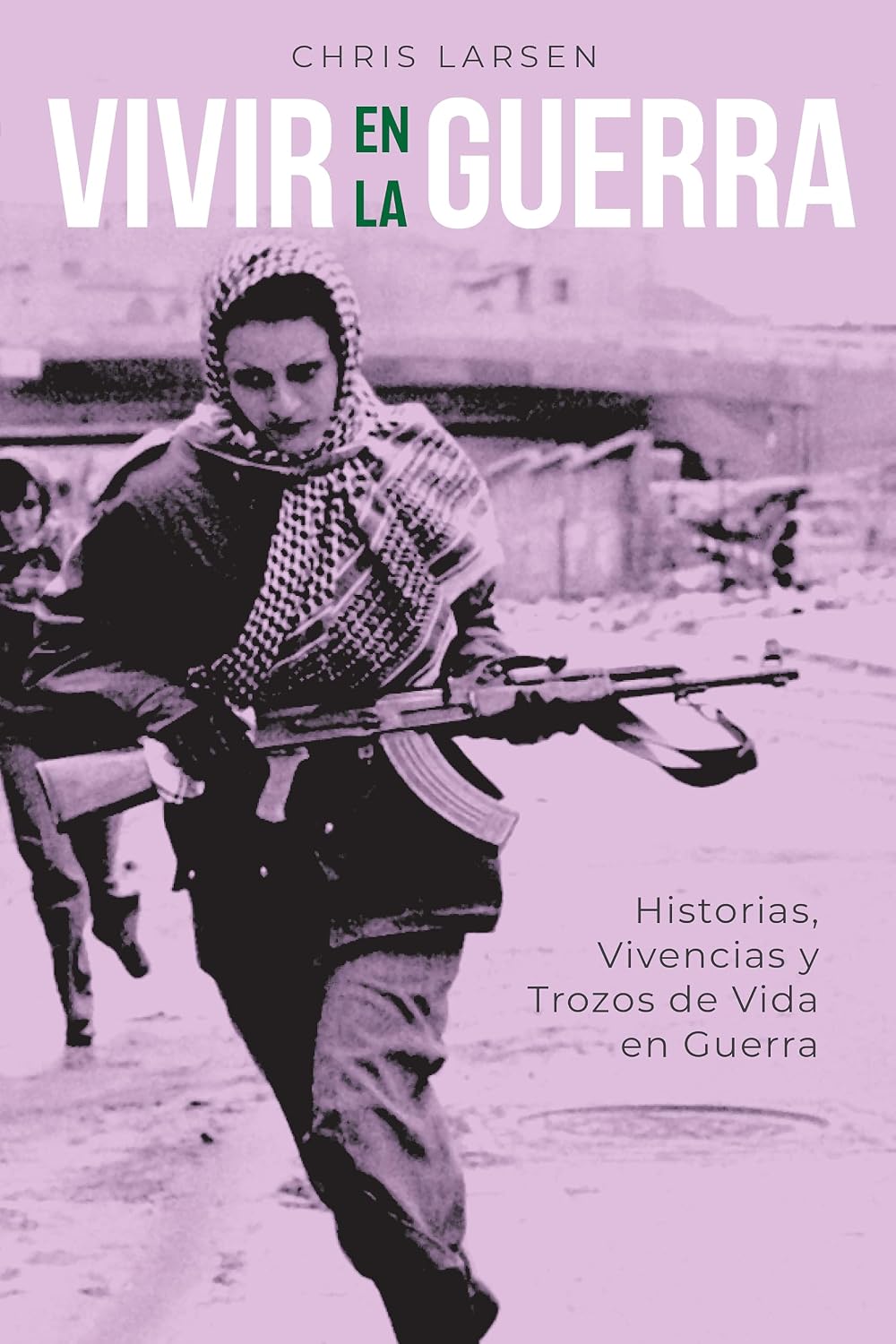 Vivir En La Guerra: Historias Vivencias y Trozos de Vida en Guerra (Spanish Edition) baixar o livro de graça