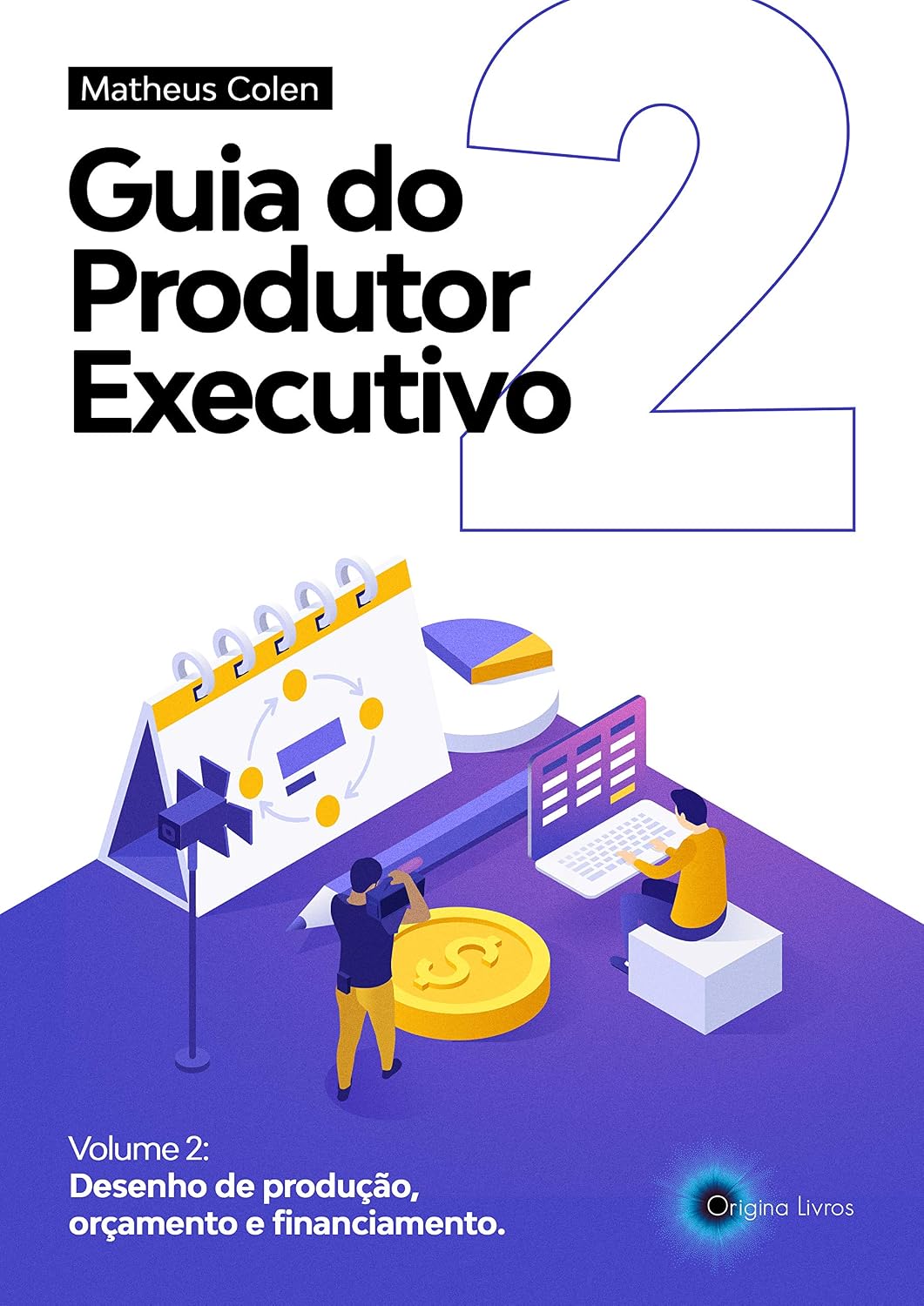 Guia do Produtor Executivo: Volume 2 - Desenho de Produção, Orçamento, Cronograma e Financiamento baixar livro de graça