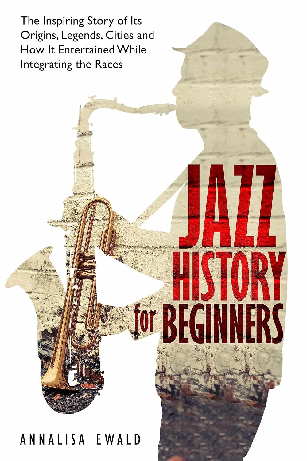 ler totalmente Jazz History for Beginners: The Inspiring Story of Its Origins, Legends, Cities and How It Entertained While Integrating the Races (English Edition)