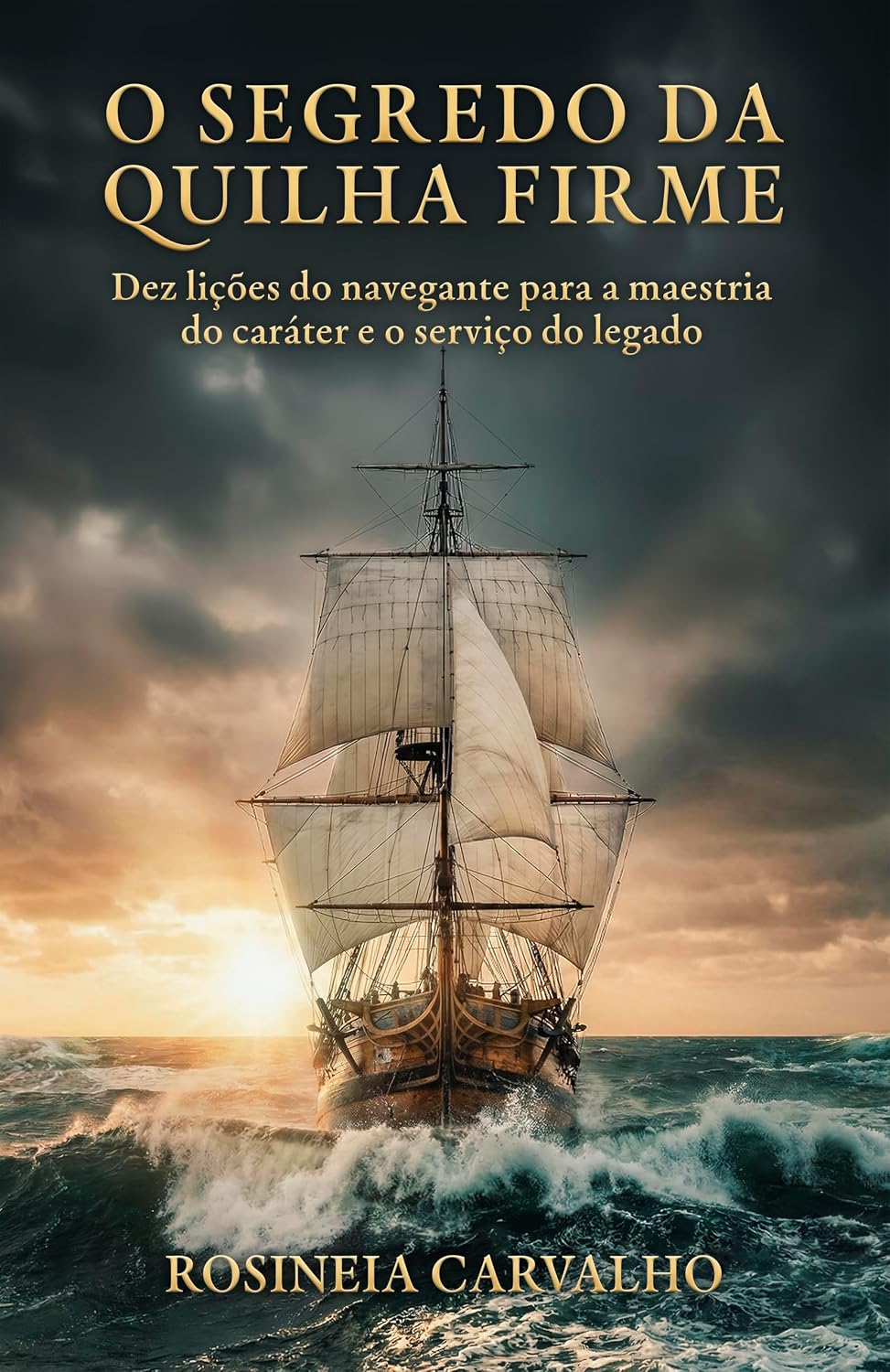 O Segredo da Quilha Firme: Dez lições do navegante para a maestria do caráter e o serviço do legado. baixar livro de graça
