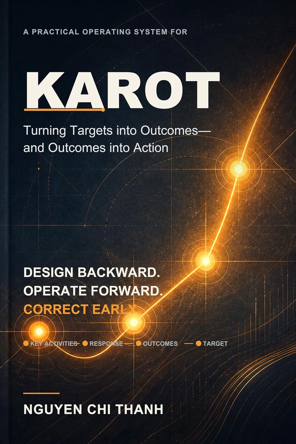 KAROT: A Practical Operating System for Turning Targets into Outcomes—and Outcomes into Action (English Edition) baixar livro de graça