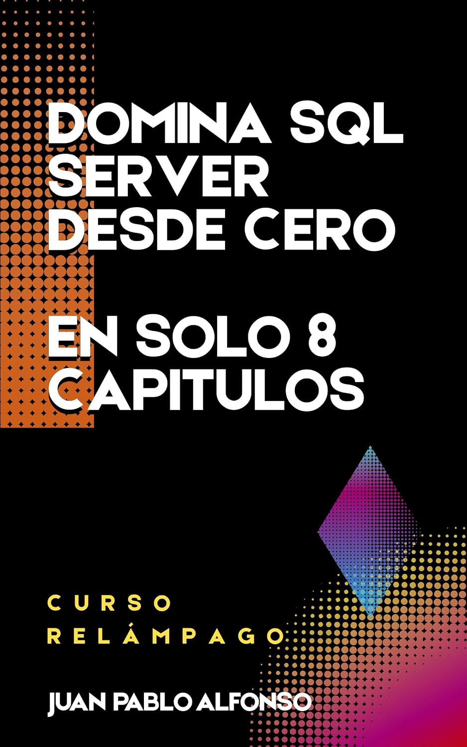 Domina SQL Server Desde Cero en 8 Capítulos: Curso práctico con ejercicios reales y proyecto paso a paso (Spanish Edition) baixar livro de graça