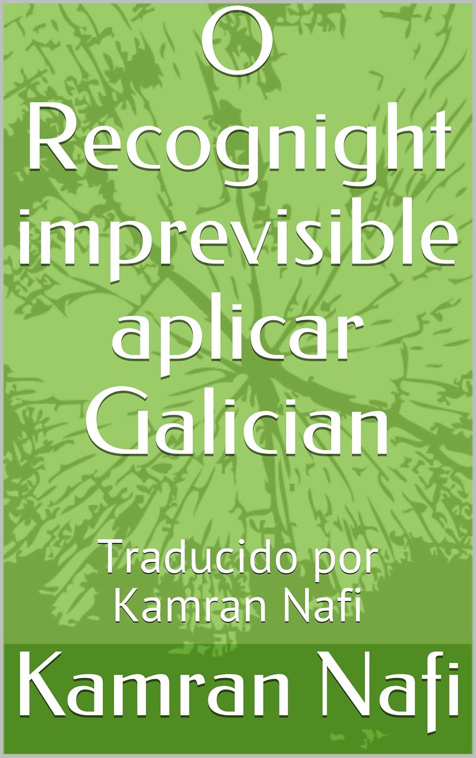 O Recognight imprevisible aplicar Galician: Traducido por Kamran Nafi (Galician Edition) baixar o livro de graça
