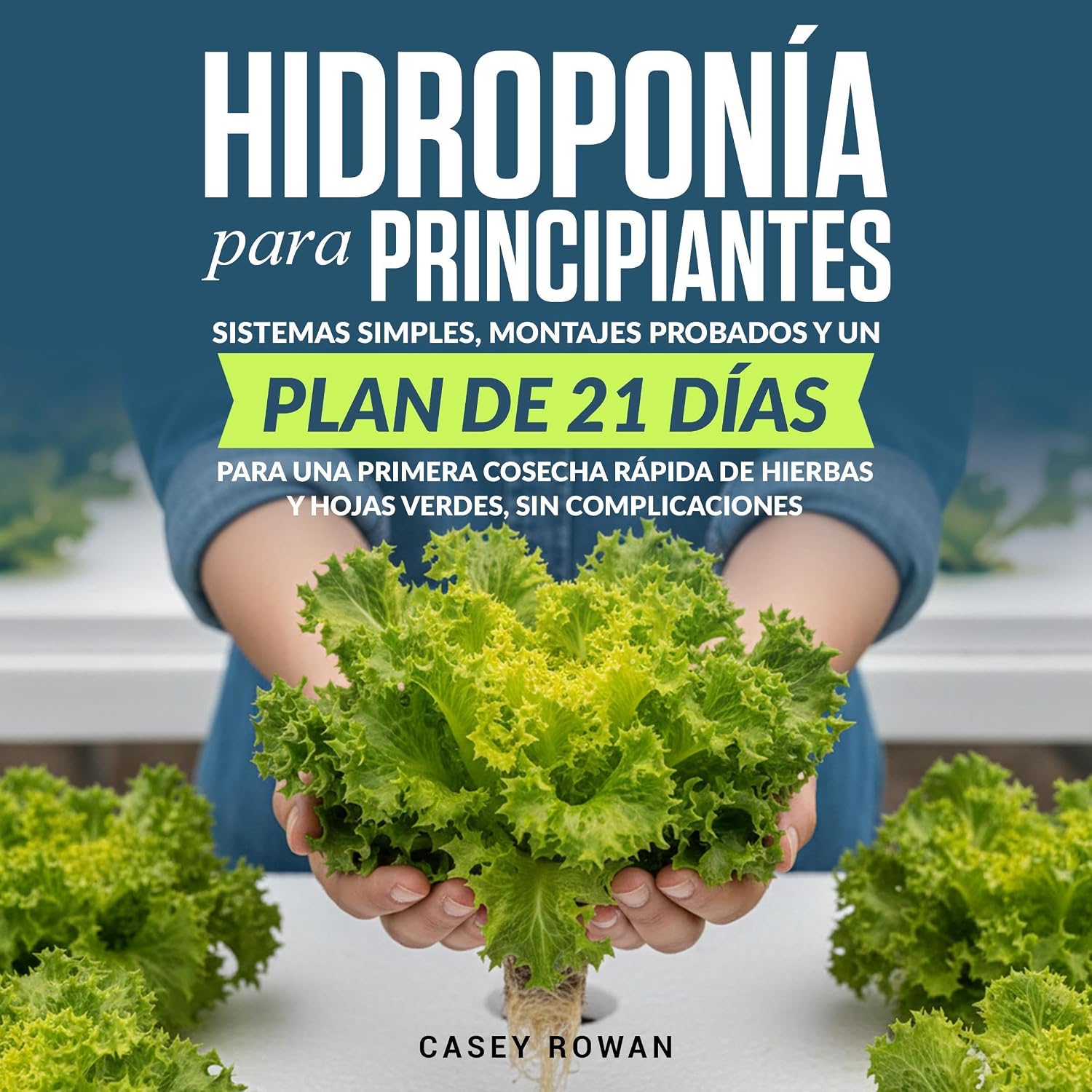 Hidroponía para principiantes: Sistemas simples, montajes probados y un plan de 21 días para una primera cosecha rápida de hierbas y hojas verdes, sin complicaciones baixar o livro de graça