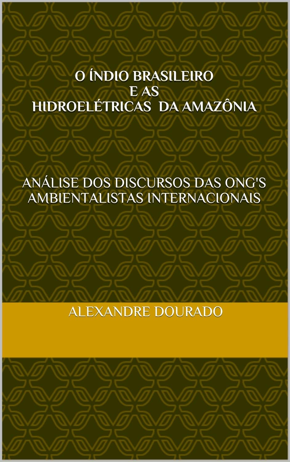 O Índio brasileiro e as hidroelétricas da Amazônia: Análise dos discursos das ONGs ambientalistas internacionais