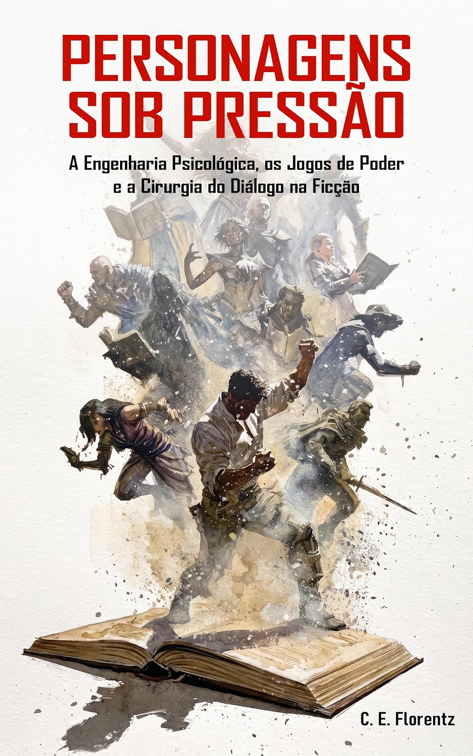 Personagens Sob Pressão: A Engenharia Psicológica, as Disputas de Poder e a Cirurgia do Diálogo na Ficção baixar livro de graça