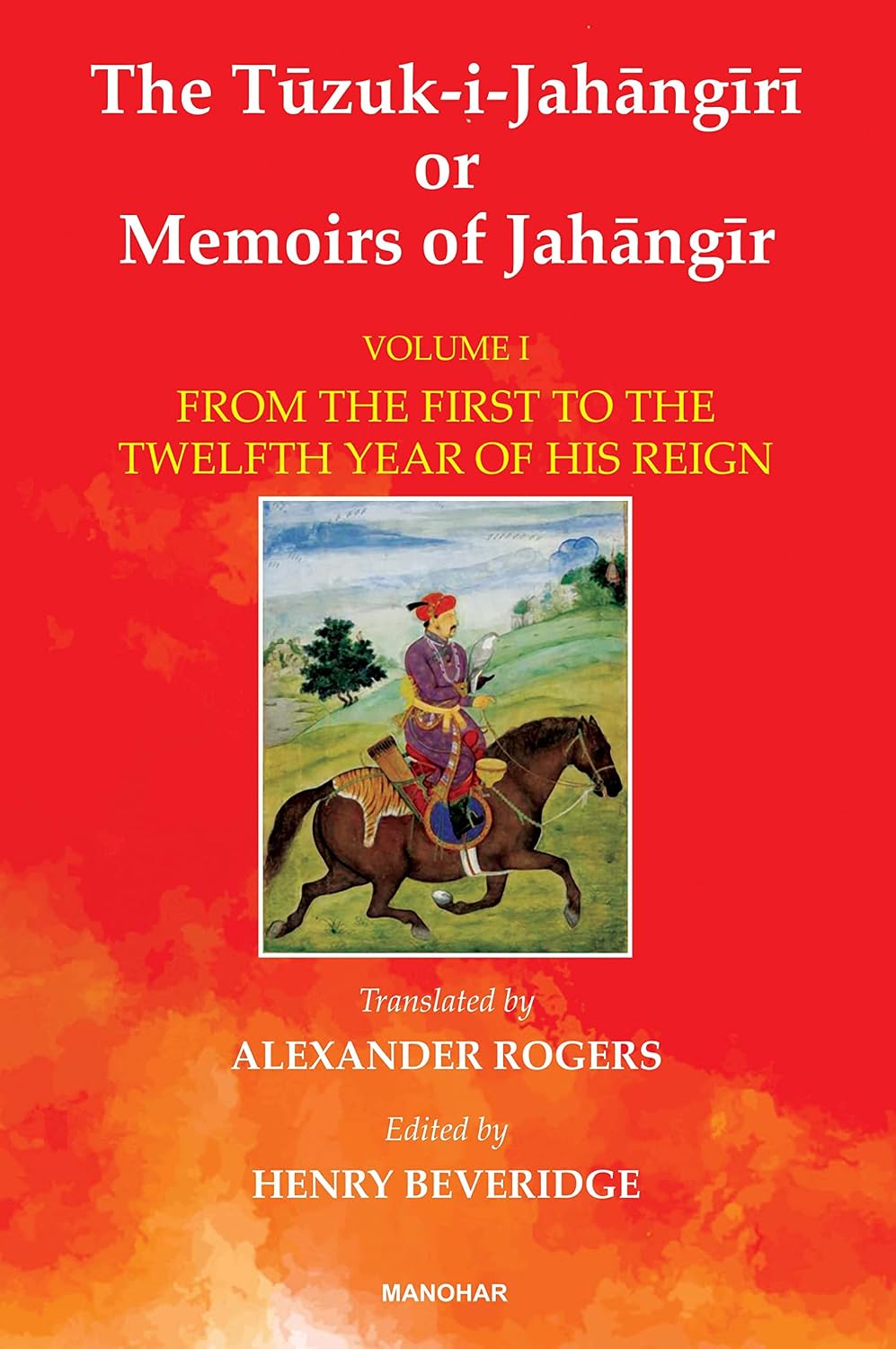 ler totalmente The Tuzuk-i-Jahangiri or Memoirs of Jahangir: From the First to the Twelfth Year of His Reign (Vol. I) [Hardcover] Henry Beveridge (ed.)