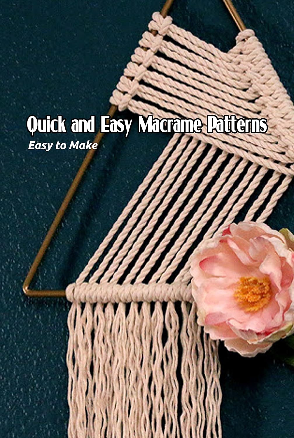 Quick and Easy Macrame Patterns: Easy to Make: Simple Macrame Projects (English Edition) baixar livro de graça