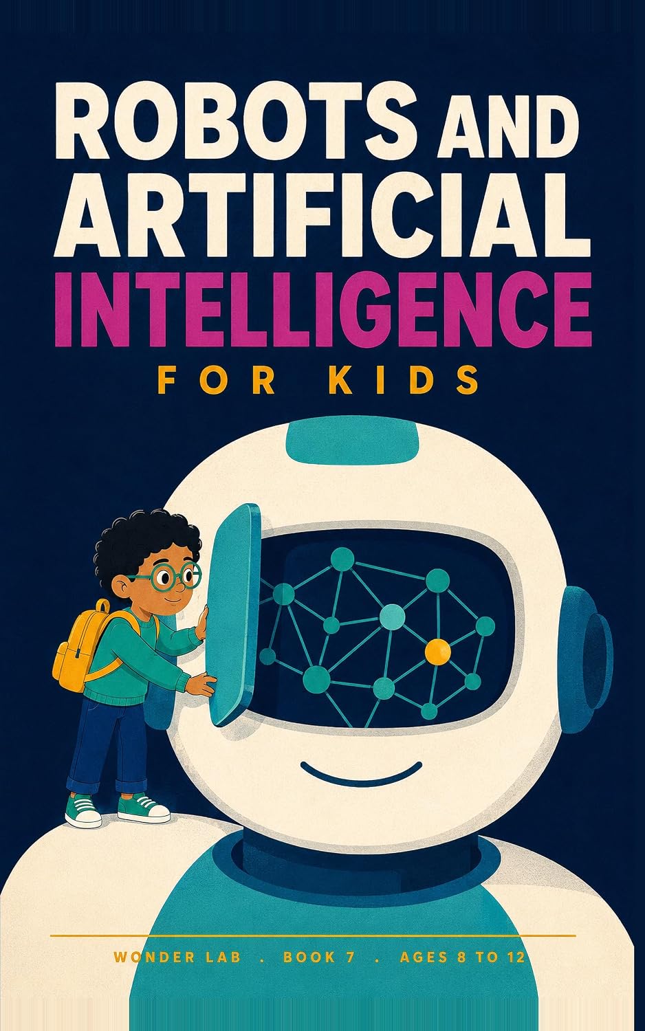 capítulo por capítulo baixar Robots and AI for Kids: A Fun STEM Guide to Robots, Artificial Intelligence, Sensors, Machine Learning and What Machines Still Cannot Do, for Ages 8 to 12 (Wonder Lab Book 10) (English Edition)