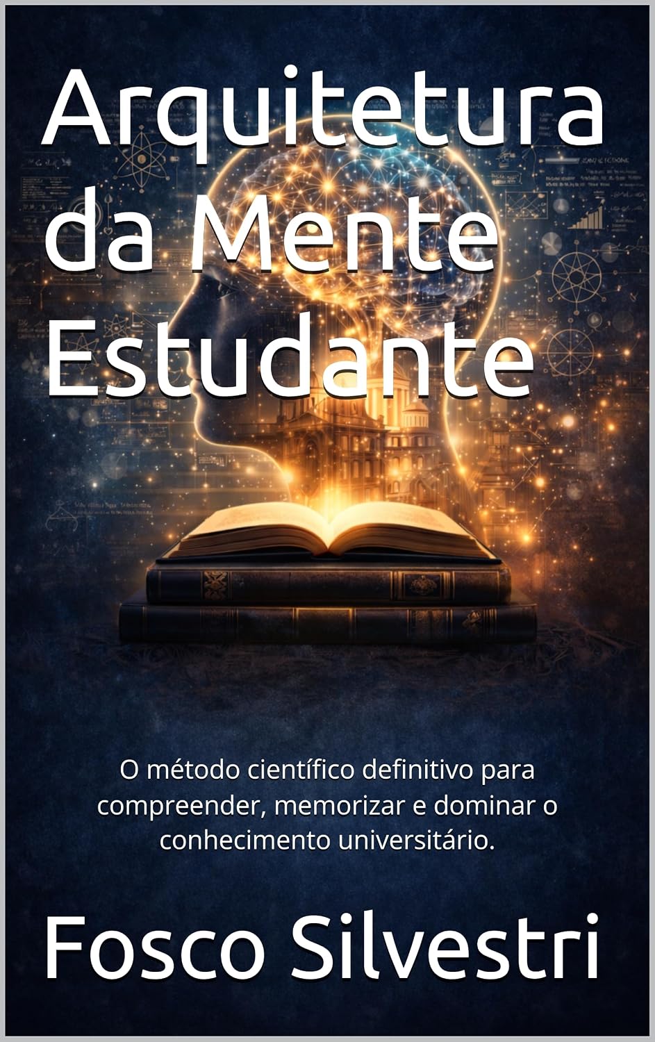 capítulo por capítulo baixar Arquitetura da Mente Estudante: O método científico definitivo para compreender, memorizar e dominar o conhecimento universitário.