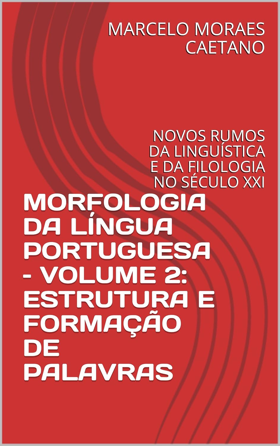 MORFOLOGIA DA LÍNGUA PORTUGUESA – VOLUME 2: ESTRUTURA E FORMAÇÃO DE PALAVRAS: NOVOS RUMOS DA LINGUÍSTICA E DA FILOLOGIA NO SÉCULO XXI baixar o livro de graça