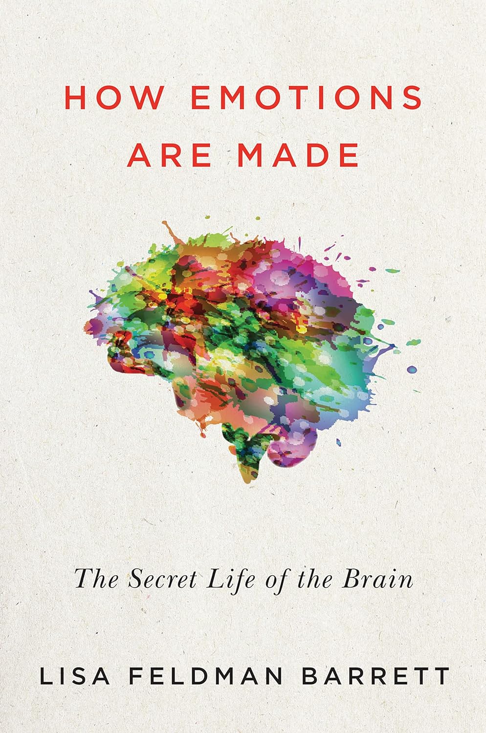 How Emotions Are Made: The Secret Life of the Brain—How We Create Emotions Through Brain, Body, and Culture (English Edition)