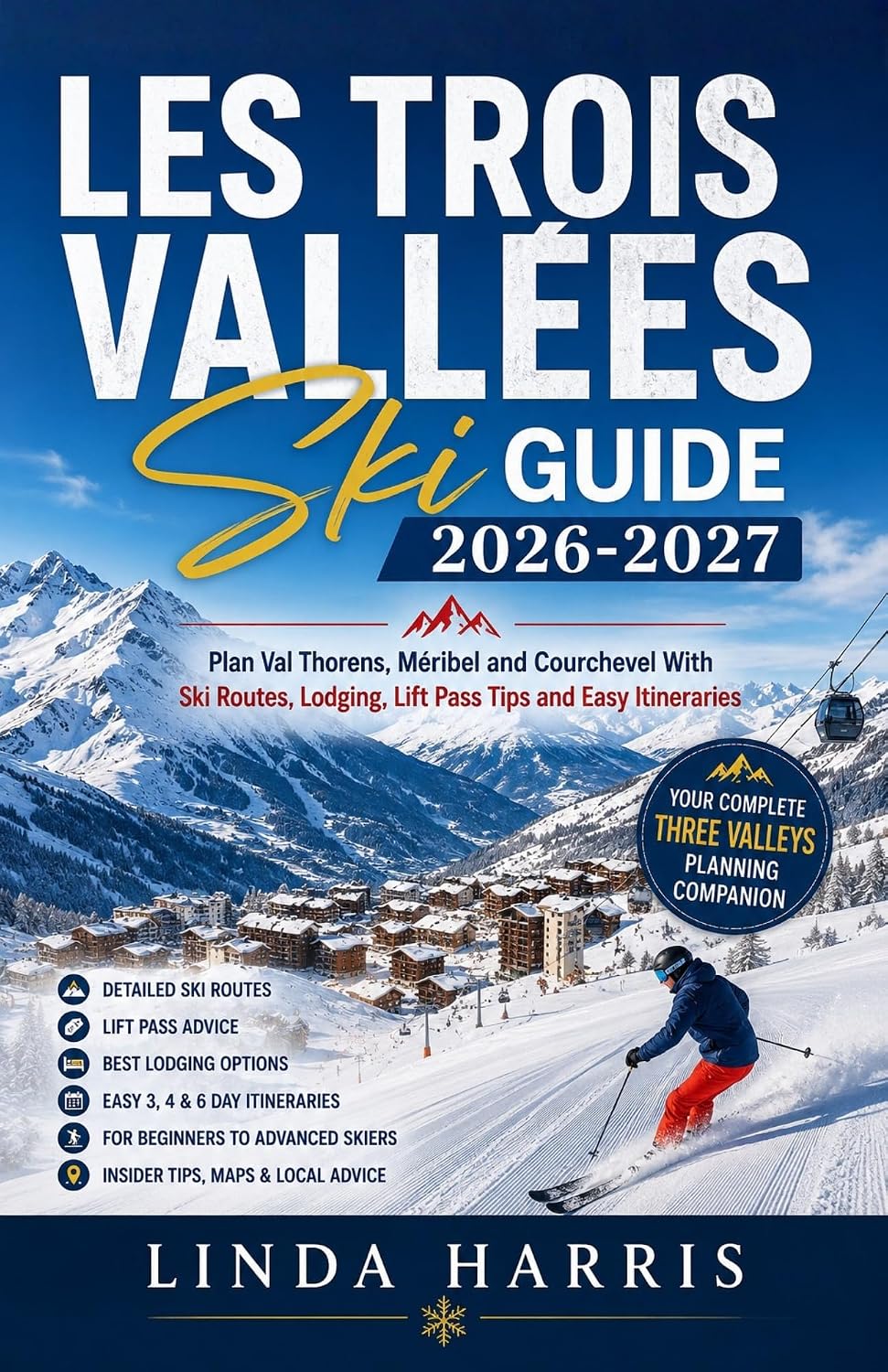 ler totalmente Les Trois Vallées Ski Guide 2026-2027: Plan Val Thorens, Méribel and Courchevel With Ski Routes, Lodging, Lift Pass Tips and Easy Itineraries (English Edition)