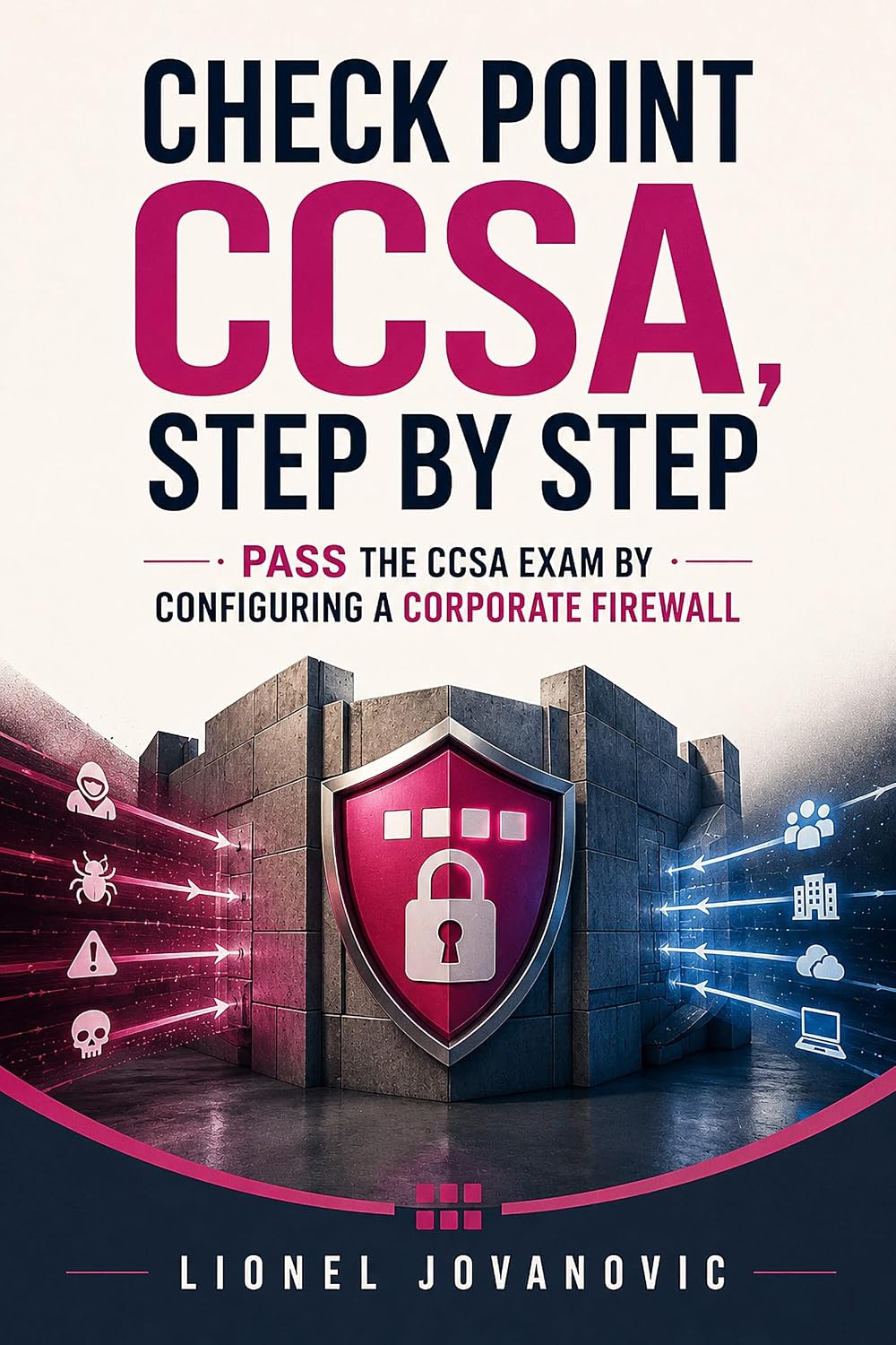 Check Point CCSA, Step by Step: Pass the CCSA Exam by Configuring a Corporate Firewall (English Edition)
