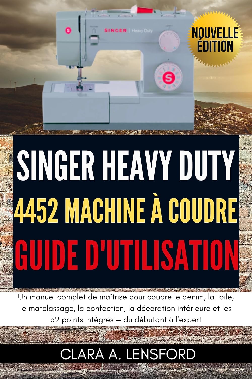 ler totalmente Singer Heavy Duty 4452 Machine à Coudre Guide d'utilisation: Un Manuel Complet de Maîtrise pour Coudre le Denim, la Toile, le Matelassage, la Confection,... et les 32 Points... (French Edition)