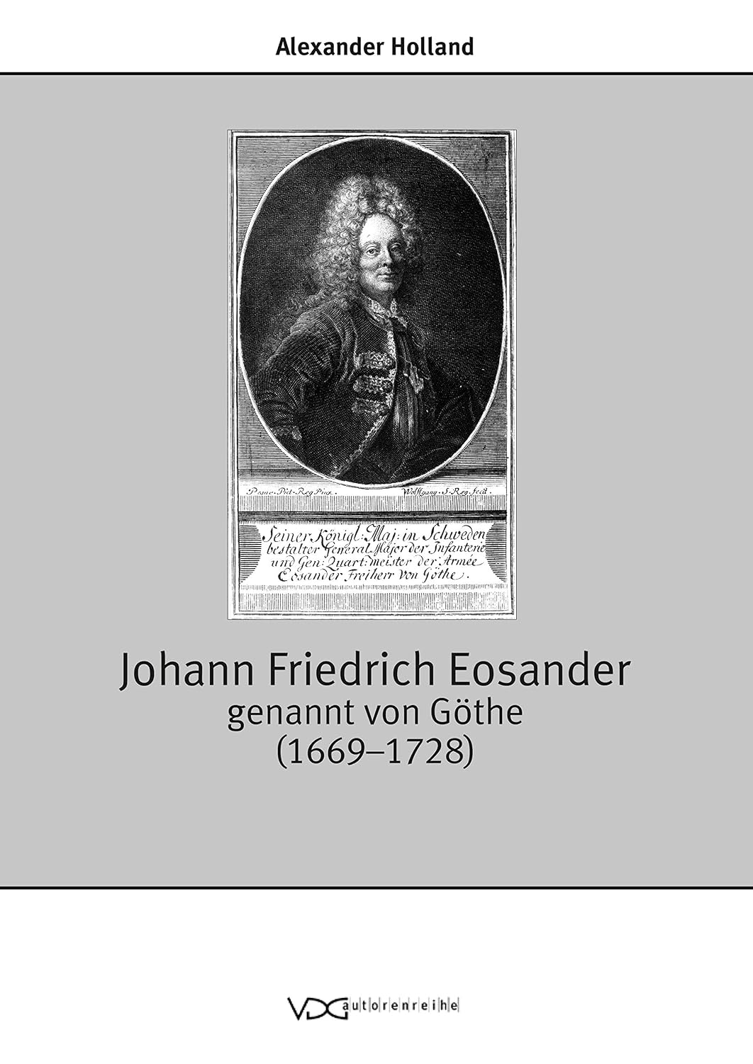 Johann Friedrich Eosander genannt von Göthe (1669-1728): Anmerkungen zu Karriere und Werk des Architekten, Ingenieurs und Hofmannes am Hof Friedrichs I. in Preussen (German Edition)