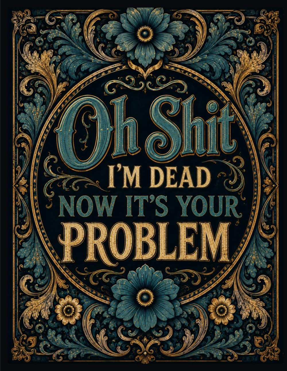 Oh Shit I'm Dead Now It's Your Problem: Funny End of Life Planner | A Simple Guide for Your Family After You’re Die baixar livro de graça
