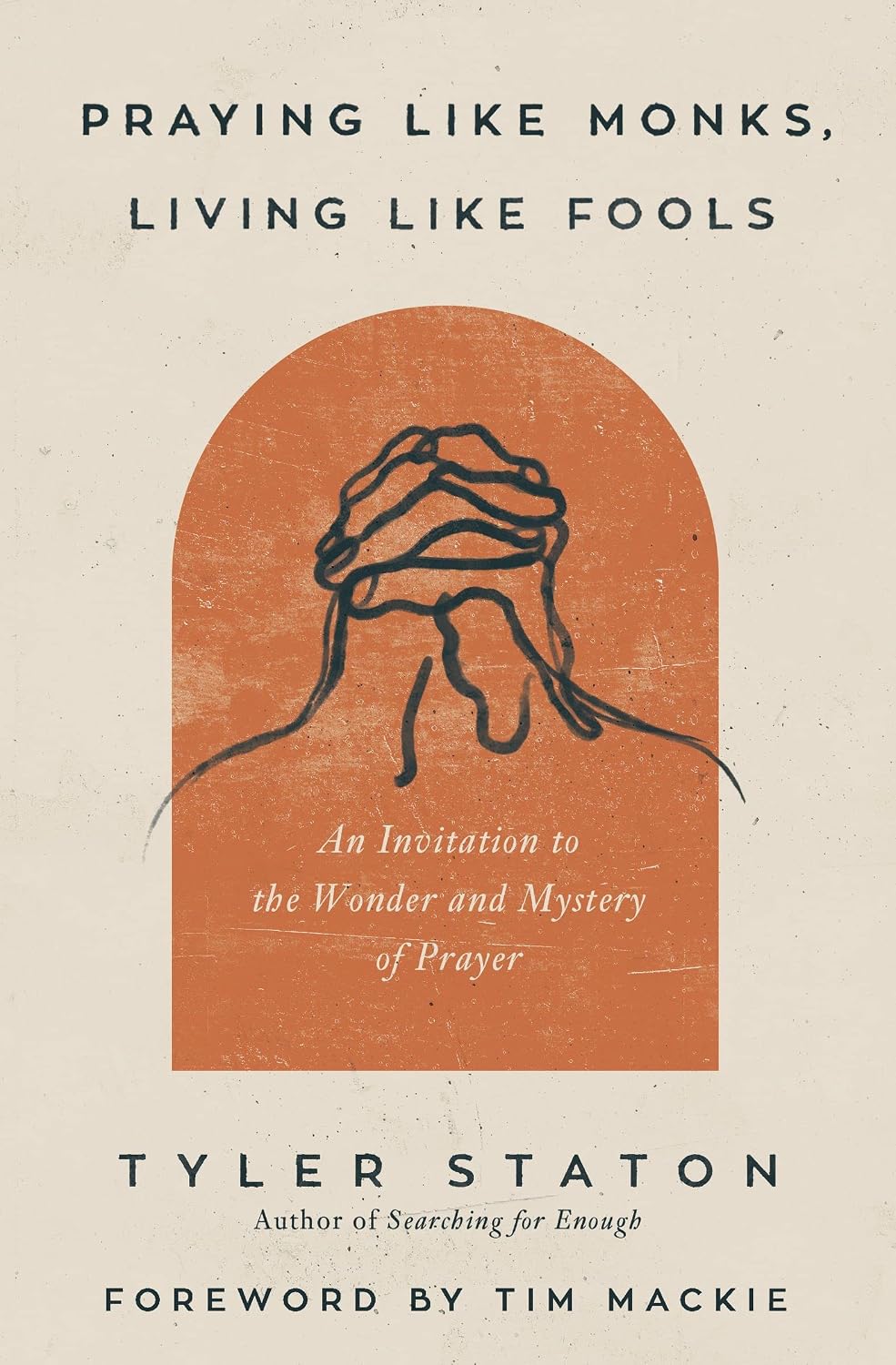 ler totalmente Praying Like Monks, Living Like Fools: An Invitation to the Wonder and Mystery of Prayer (English Edition)