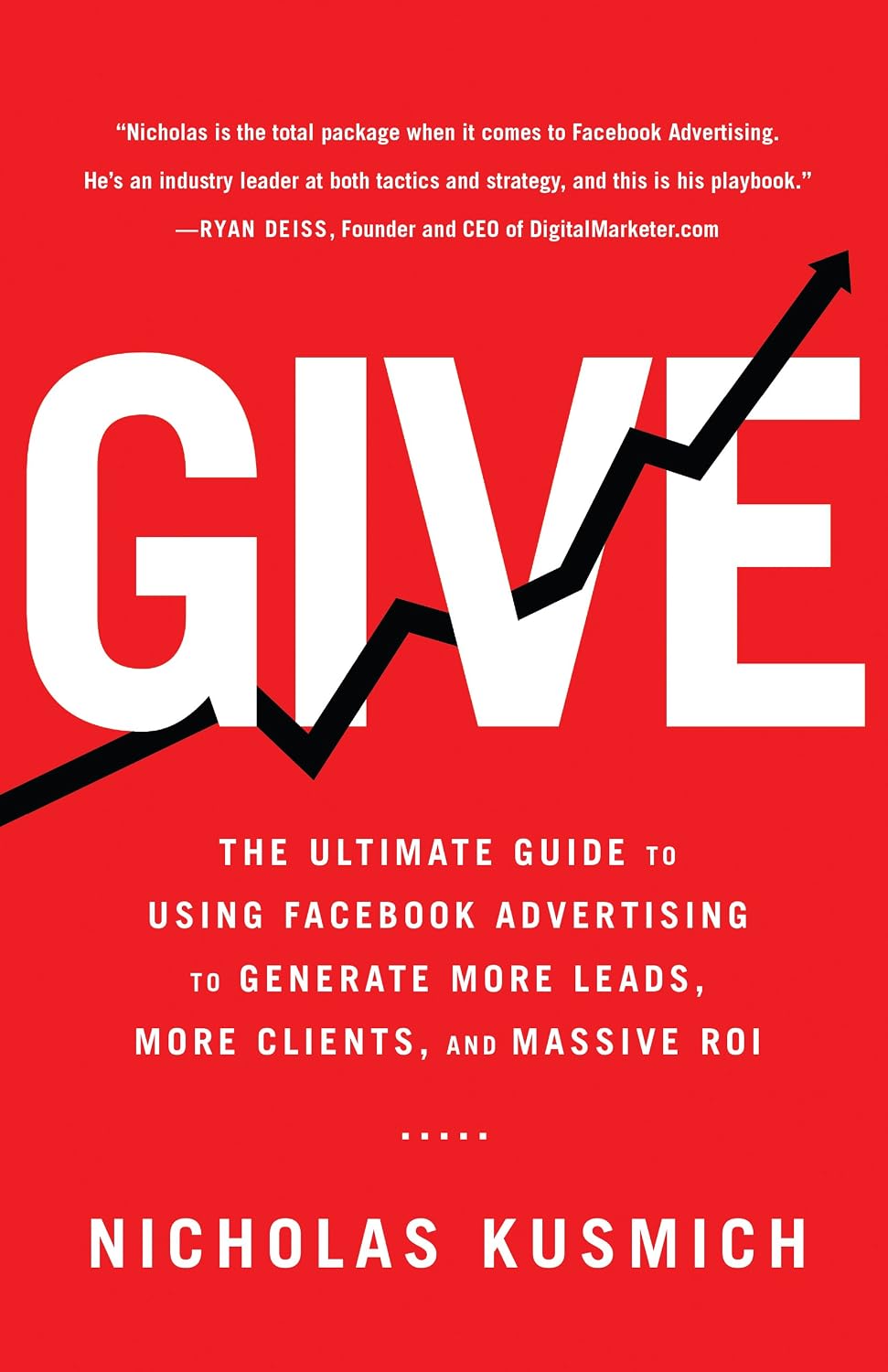 Give: The Ultimate Guide To Using Facebook Advertising to Generate More Leads, More Clients, and Massive ROI (English Edition) baixar livro de graça