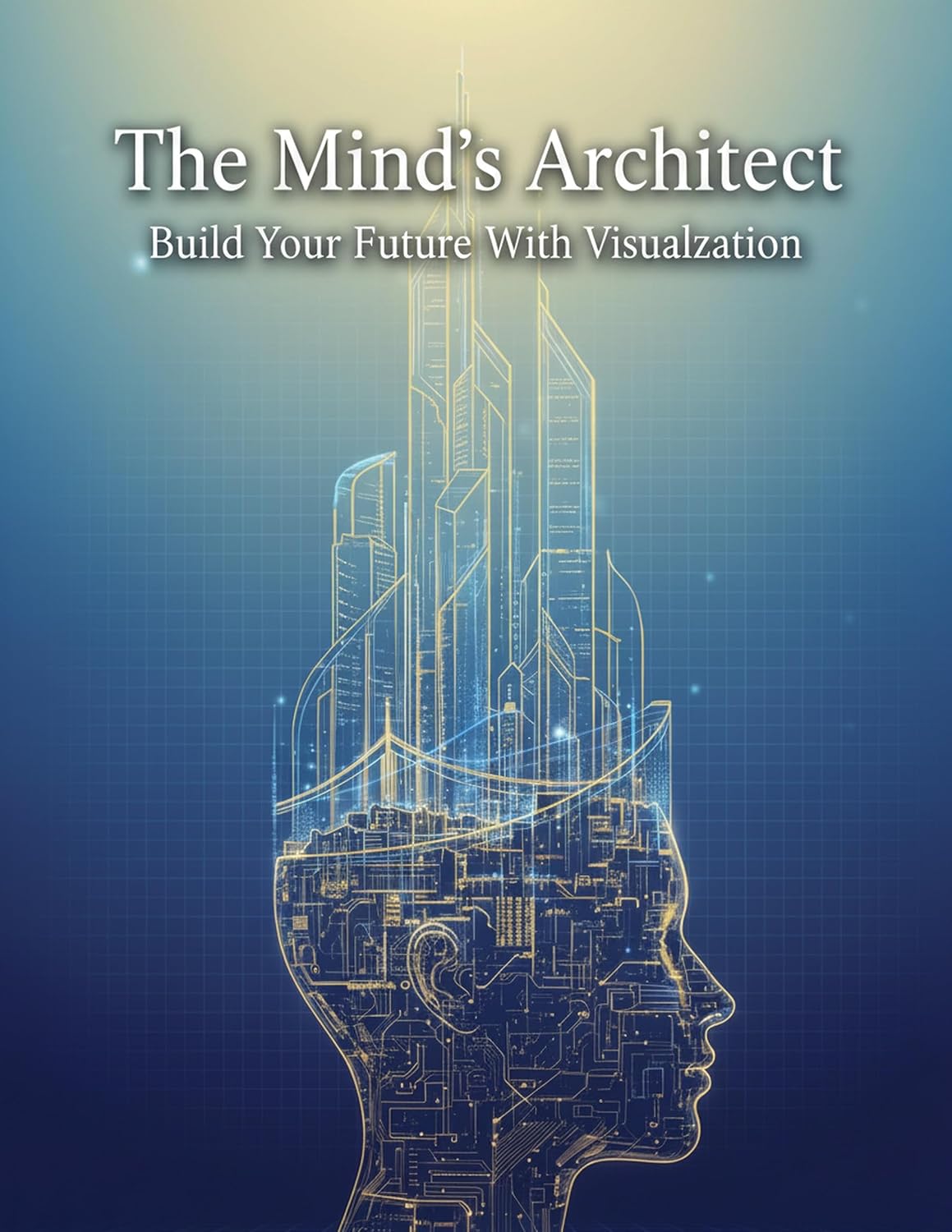 The Mind'S Architect: Build Your Future With Visualization (English Edition) baixar o livro de graça