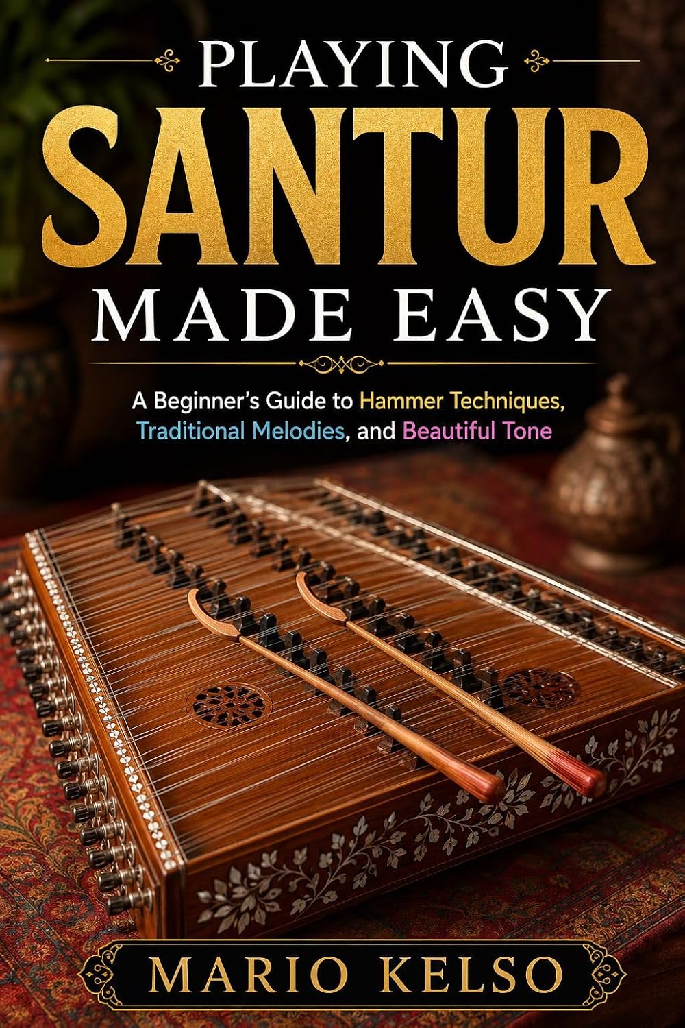 capítulo por capítulo baixar PLAYING SANTUR MADE EASY: A Beginner's Guide to Hammer Techniques, Traditional Melodies, and Beautiful Tone (English Edition)