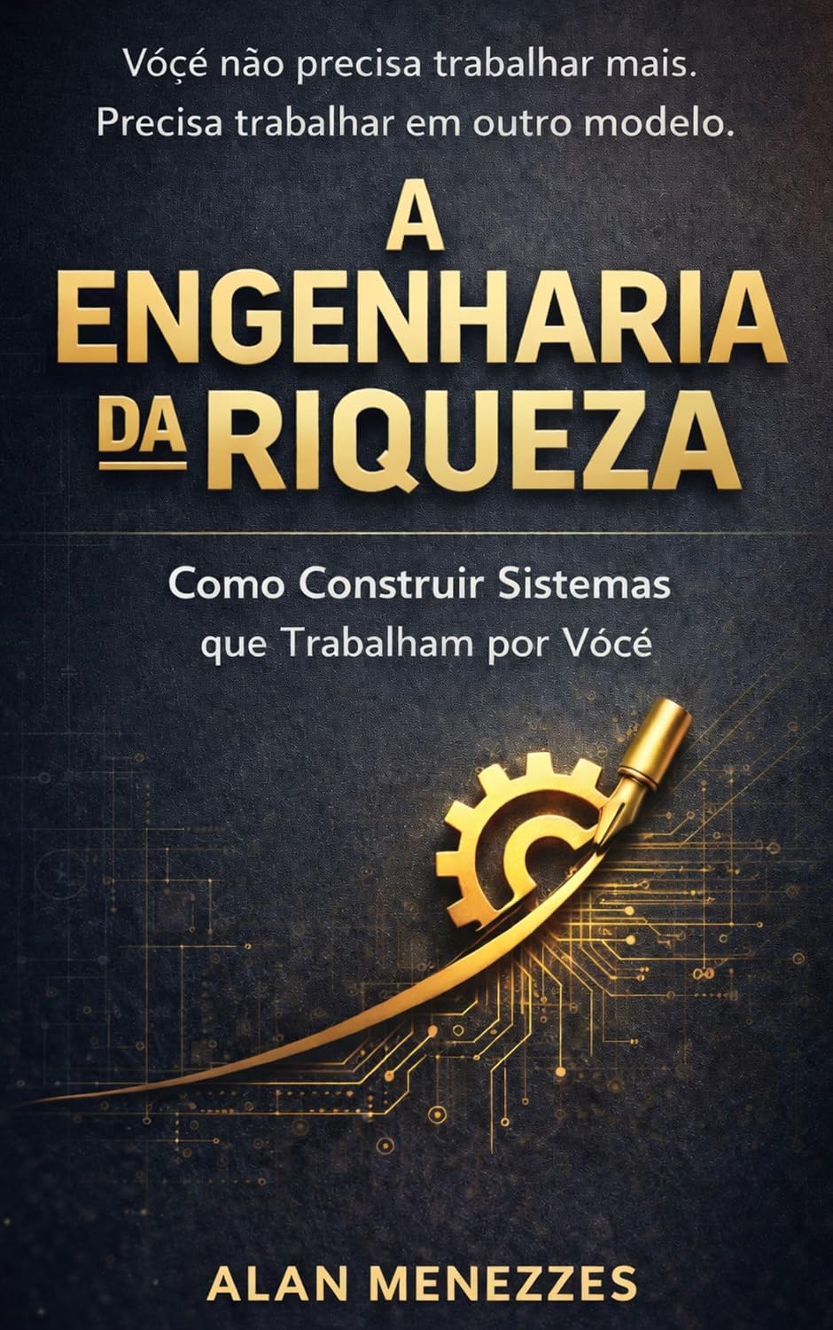 A Engenharia da Riqueza: Como construir sistemas que trabalham por você e conquistar a liberdade de tempo. baixar livro de graça