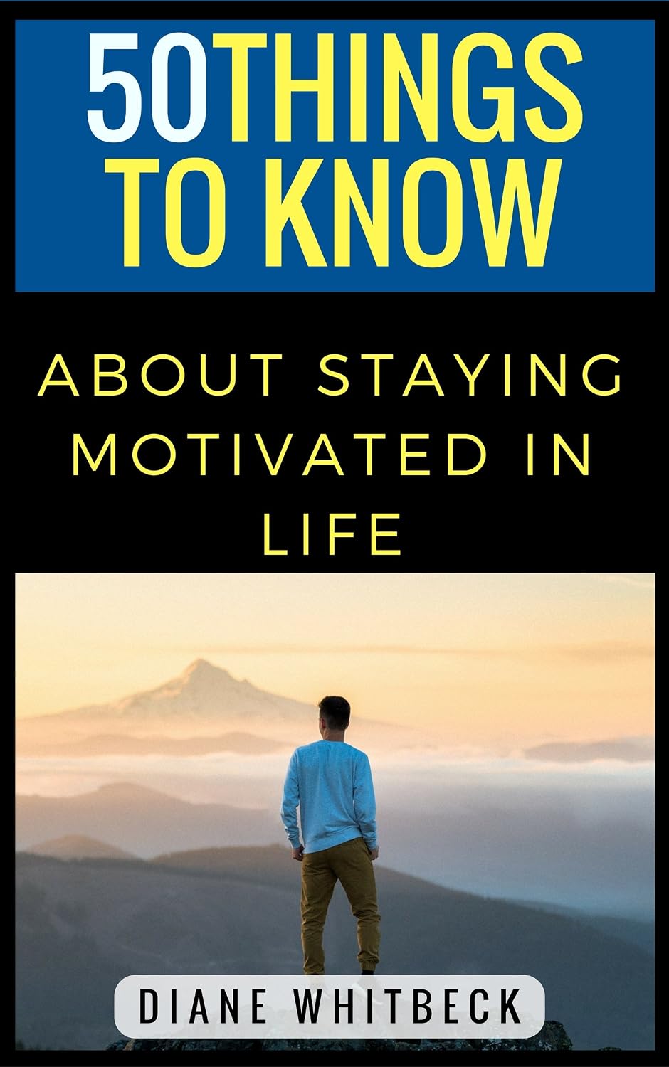 50 Things to Know About How to Stay Motivated in Life: Increasing Your Ability to Accomplish Your Goals (50 Things to Know About Life, Relationships, and... Guides for Everyday Life) (English Edition) baixar livro de graça