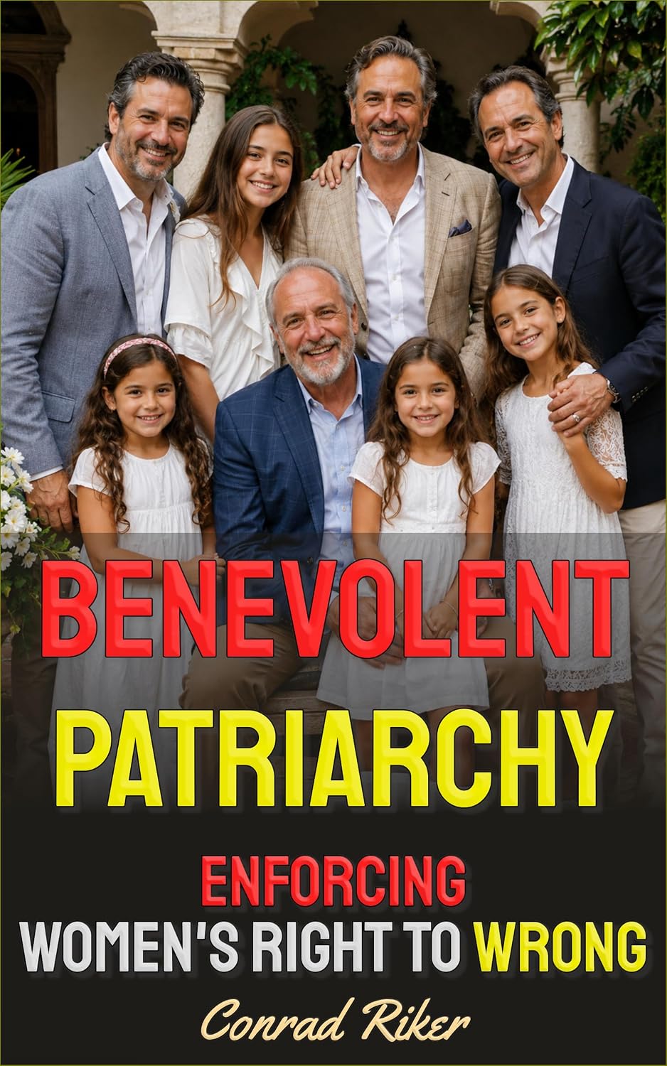 Benevolent Patriarchy: Enforcing Women's Right To Wrong (Redpilled Female Supremacy (satire) Book 129) (English Edition)