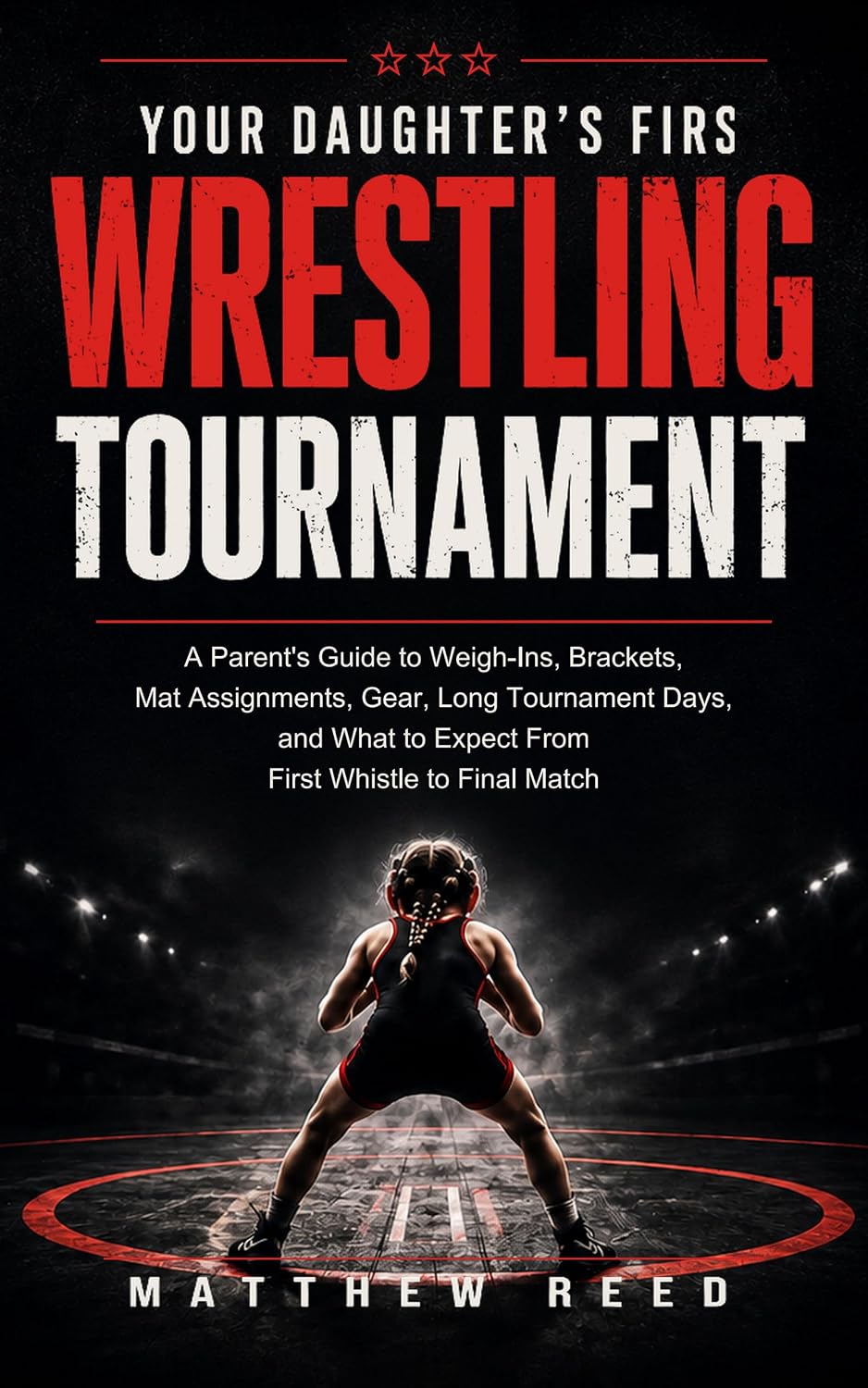 ler totalmente Your Daughter's First Wrestling Tournament: A Parent's Guide to Weigh-Ins, Brackets, Mat Assignments, Gear, Long Tournament Days, and What to Expect From First Whistle to Final Match (English Edition)