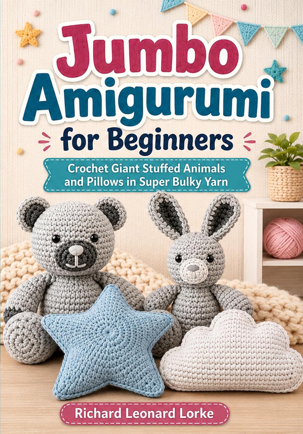 ler totalmente Jumbo Amigurumi for Beginners: Crochet Giant Stuffed Animals and Pillows in Super Bulky Yarn (English Edition)