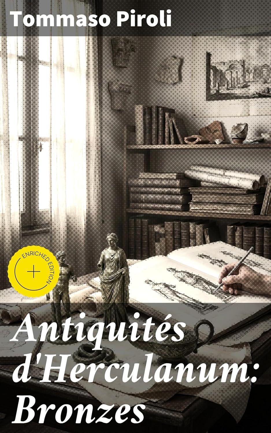 Antiquités d'Herculanum: Bronzes: Édition enrichie. Exploration approfondie des bronzes antiques d'Herculanum à travers les yeux de l'archéologue Tommaso Piroli (French Edition) baixar livro de graça
