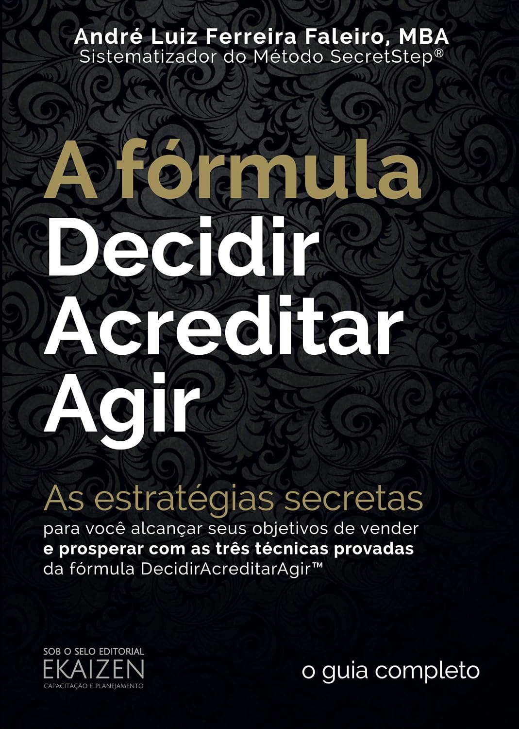 A fórmula DecidirAcreditarAgir™: As estratégias secretas para você alcançar seus objetivos de vender e prosperar com as três técnicas provadas da fórmula DecidirAcreditarAgir™ baixar livro de graça