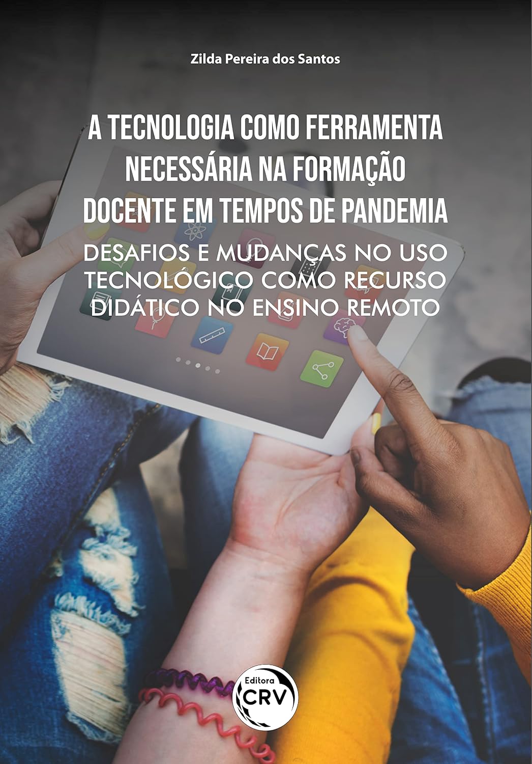 A TECNOLOGIA COMO FERRAMENTA NECESSÁRIA NA FORMAÇÃO DOCENTE EM TEMPOS DE PANDEMIA: Desafios e mudanças no uso tecnológico como recurso didático no ensino remoto baixar o livro de graça
