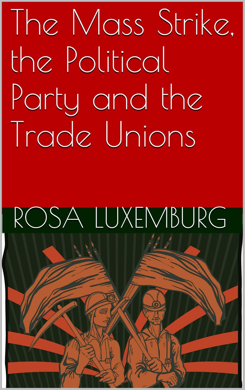 The Mass Strike, the Political Party and the Trade Unions (English Edition) baixar livro de graça