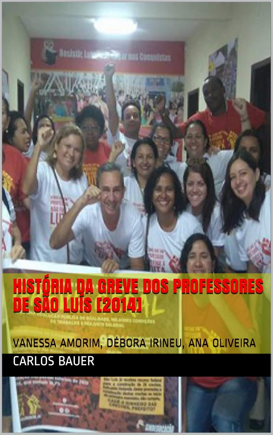 ler totalmente História da greve dos professores de São Luís [2014]: VANESSA AMORIM, DÉBORA IRINEU, ANA OLIVEIRA (Coleção Escritos históricos educacionais Livro 6)