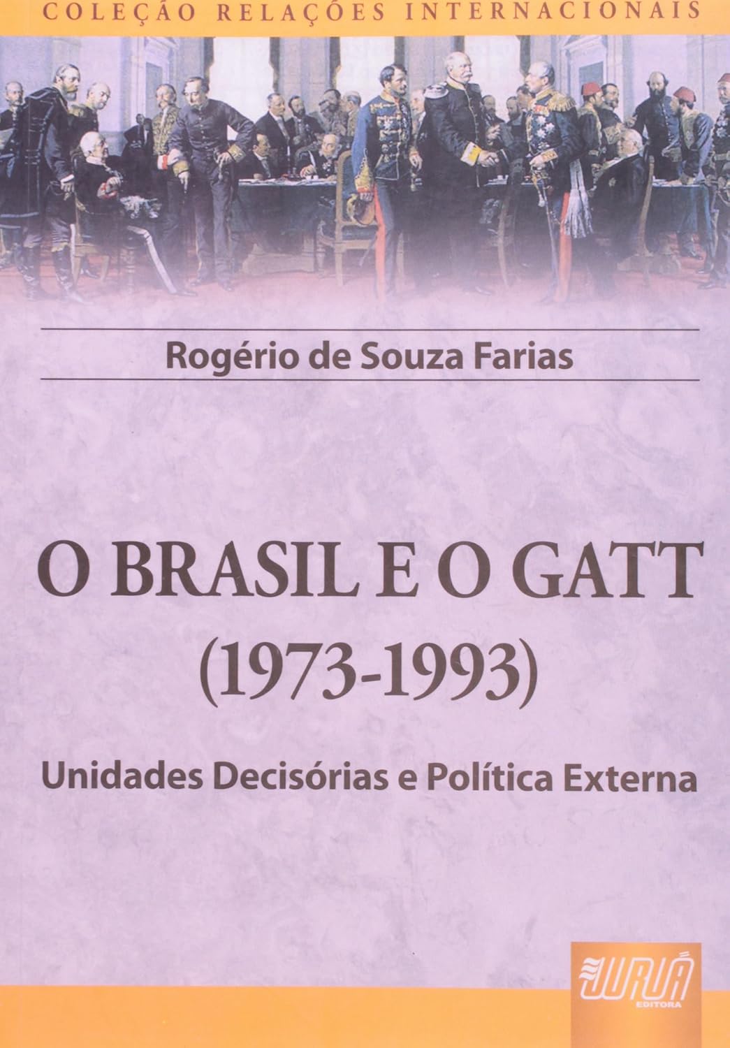 ler totalmente Brasil e o GATT, O - (1973-1993): Unidades Decisórias e Política Externa - Coleção Relações Internacionais