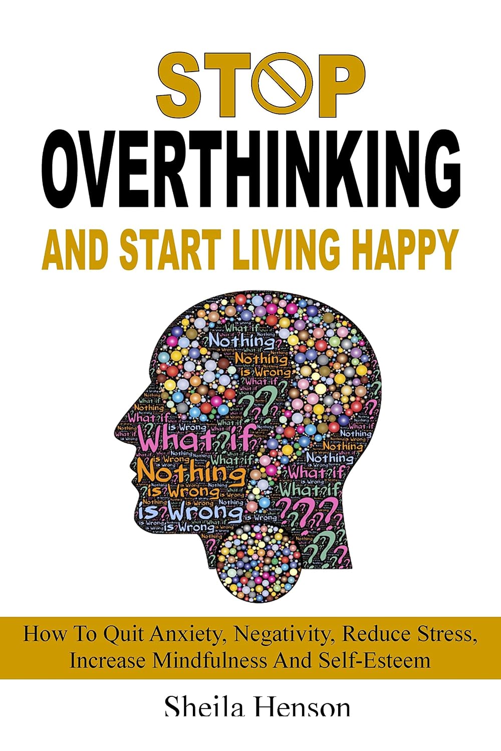 ler totalmente STOP OVERTHINKING AND START LIVING HAPPY: How To Quit Negativity Anxiety Reduce Stress Increase Mindfulness And Self-Esteem (English Edition)