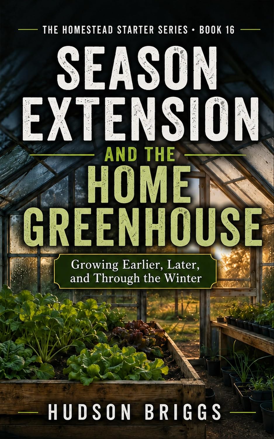 Season Extension and the Home Greenhouse: Growing Earlier, Later, and Through the Winter (The Homestead Starter Series Book 16) (English Edition) baixar o livro de graça