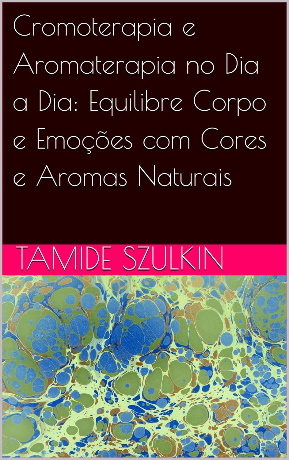 ler totalmente Cromoterapia e Aromaterapia no Dia a Dia: Equilibre Corpo e Emoções com Cores e Aromas Naturais