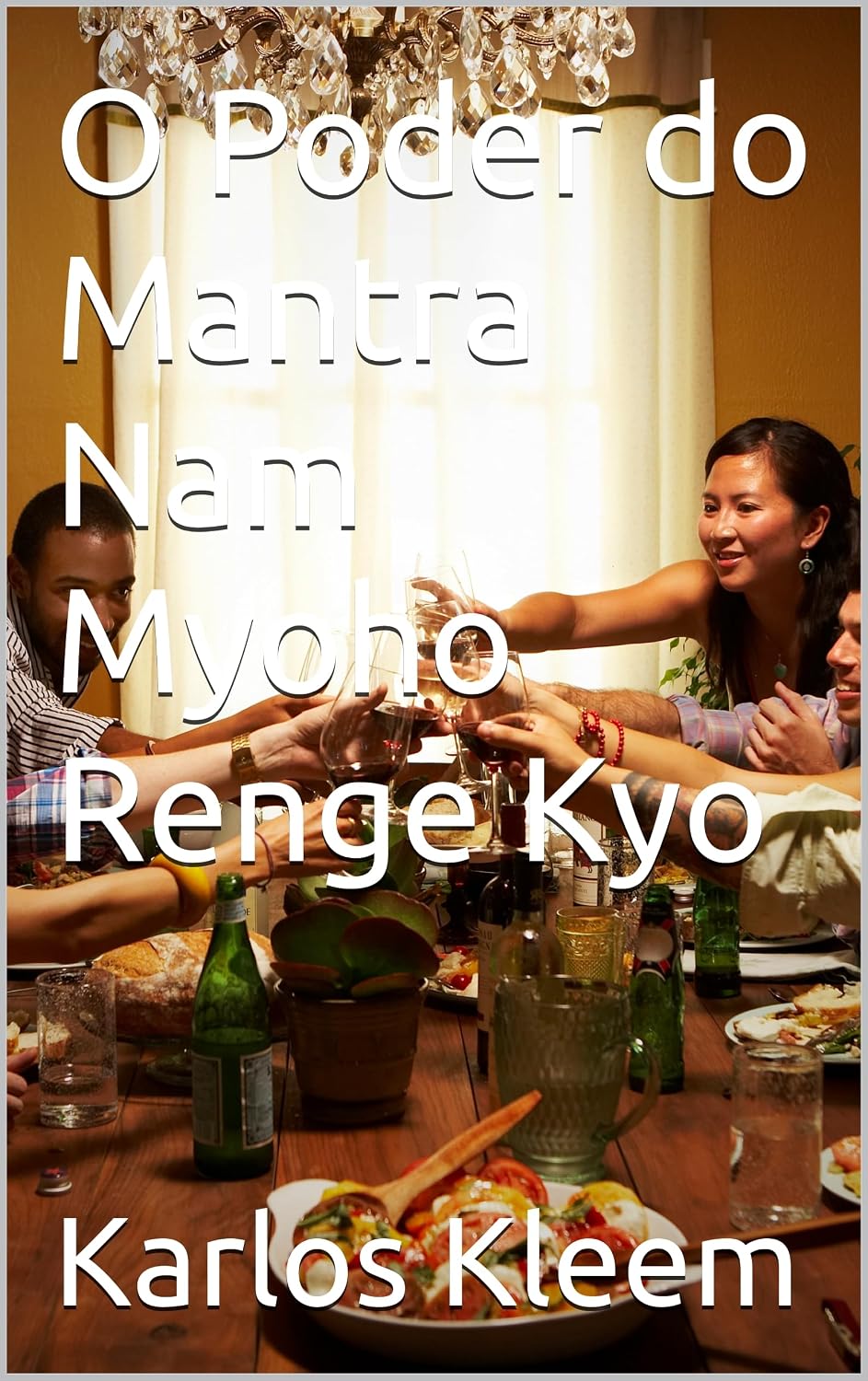 O Poder do Mantra Nam Myoho Renge Kyo (Transformação Total com o Daimoku Livro 1) baixar o livro de graça