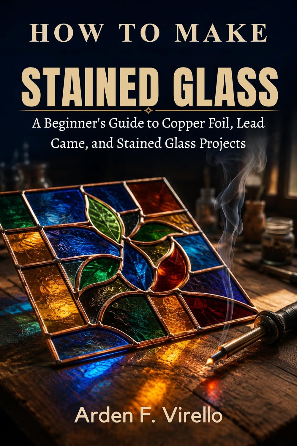 ler totalmente How to Make Stained Glass: A Beginner's Guide to Copper Foil, Lead Came, and Stained Glass Projects (English Edition)