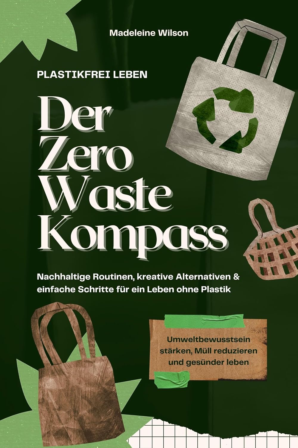 ler totalmente Plastikfrei leben – Der Zero Waste Kompass: Nachhaltige Routinen, kreative Alternativen & einfache Schritte für ein Leben ohne Plastik (Umweltbewusstsein... & gesünder leben) (German Edition)