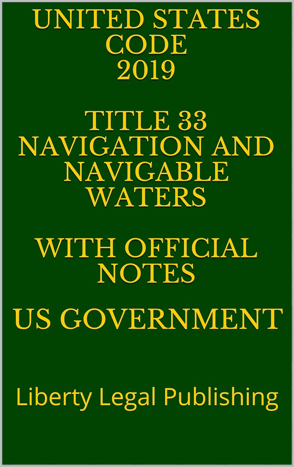 UNITED STATES CODE 2019 TITLE 33 NAVIGATION AND NAVIGABLE WATERS WITH OFFICIAL NOTES: Liberty Legal Publishing (English Edition) baixar livro de graça