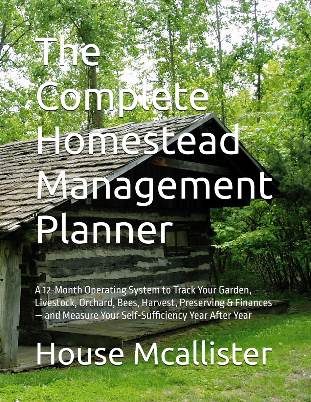 The Complete Homestead Management Planner: A 12-Month Operating System to Track Your Garden, Livestock, Orchard, Bees, Harvest, Preserving & Finances... Measure Your Self-Sufficiency Year After Year baixar o livro de graça