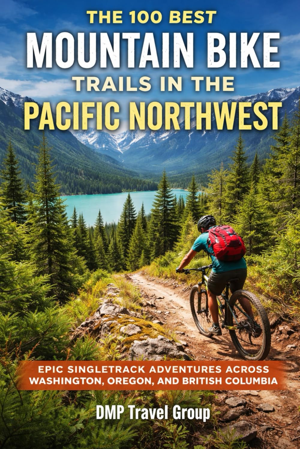 The 100 Best Mountain Bike Trails In The Pacific Northwest: Epic Singletrack Adventures Across Washington, Oregon, And British Columbia baixar o livro de graça