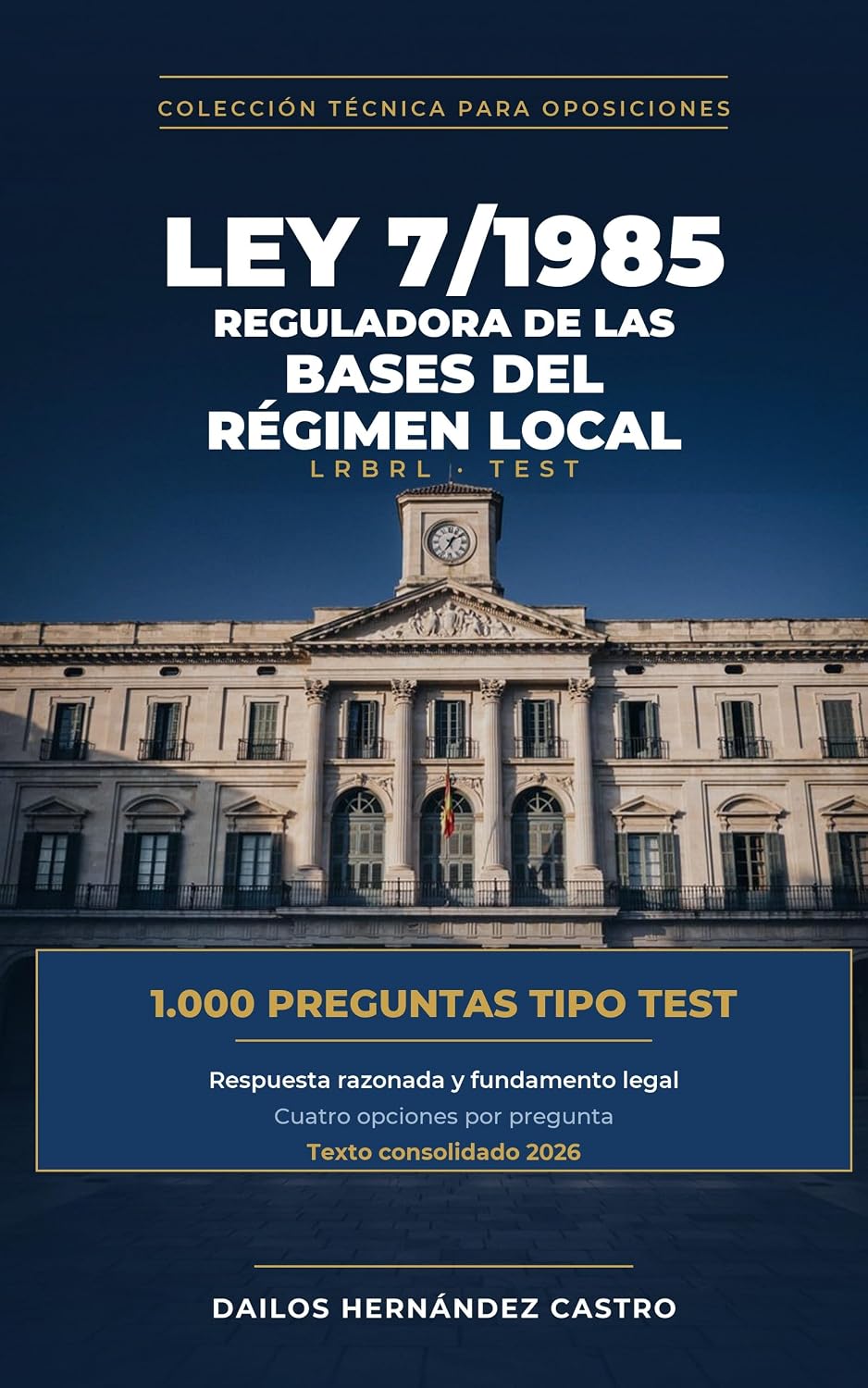 Ley 7/1985, Reguladora de las Bases del Régimen Local: 1.000 preguntas tipo test · Respuesta razonada y fundamento legal (Spanish Edition) baixar o livro de graça