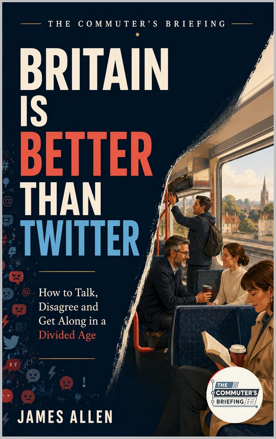 Britain Is Better Than Twitter: How to Talk, Disagree and Get Along in a Divided Age (The Commuter's Briefing) (English Edition) baixar o livro de graça