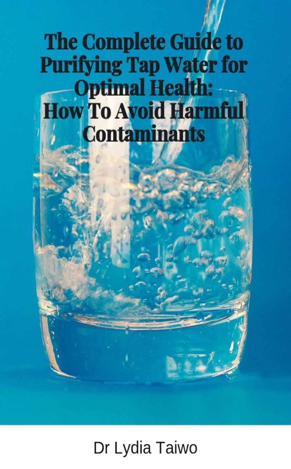 capítulo por capítulo baixar The Complete Guide to Purifying Tap Water for Optimal Health: How To Avoid Harmful Contaminants: purify and filter water (English Edition)