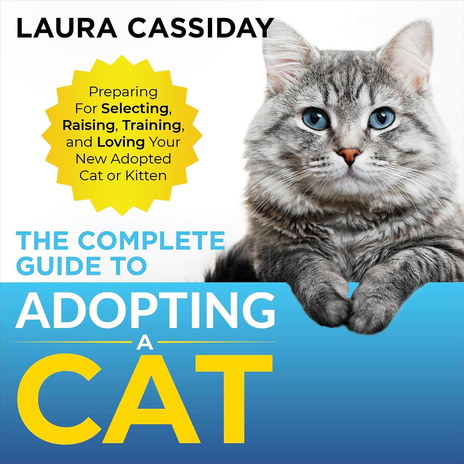 The Complete Guide to Adopting a Cat: Preparing for, Selecting, Raising, Training, and Loving Your New Adopted Cat or Kitten baixar livro de graça