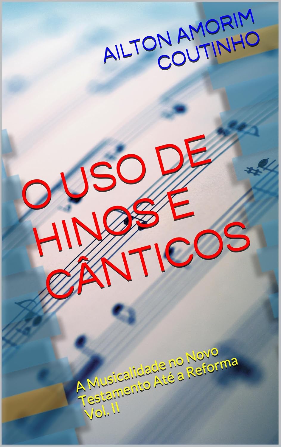 O USO DE HINOS E CÂNTICOS (A Musicalidade no Novo Testamento Até a Reforma - Vol II Livro 2) baixar o livro de graça